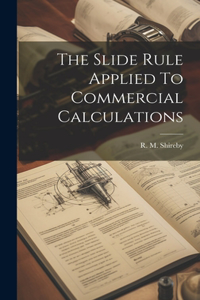 Slide Rule Applied To Commercial Calculations