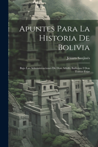 Apuntes Para La Historia De Bolivia