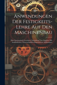 Anwendungen Der Festigkeits-Lehre Auf Den Maschinenbau