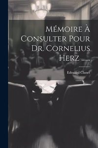 Mémoire À Consulter Pour Dr. Cornelius Herz ......