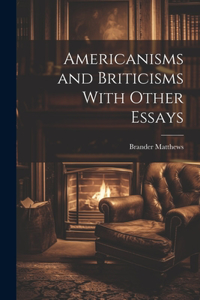 Americanisms and Briticisms With Other Essays