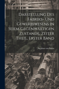 Darstellung des Fabriks- und Gewerbswesens in seiem gegenwärtigen Zustande, Zeiter Theil, Erster Band