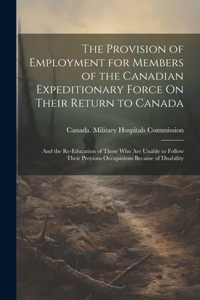 Provision of Employment for Members of the Canadian Expeditionary Force On Their Return to Canada
