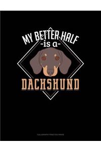 My Better Half Is A Dachshund
