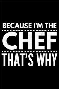 Because I'm the Chef that's why