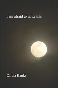 I Am Afraid To Write This