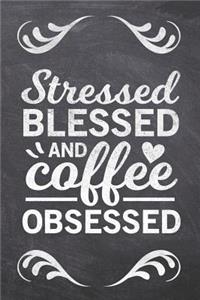 Stressed Blessed and Coffee Obsessed