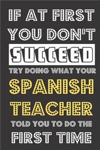 If At First You Don't Succeed Try Doing What Your Spanish Teacher Told You To Do The First Time