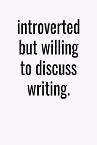 Introverted But Willing To Discuss Writing