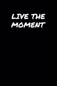 Live The Moment