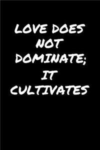 Love Does Not Dominate It Cultivates�