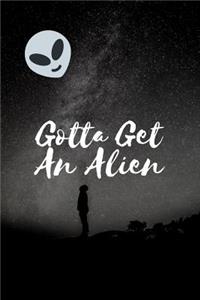 Gotta Get An Alien