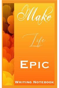 Make Life Epic Writing Notebook