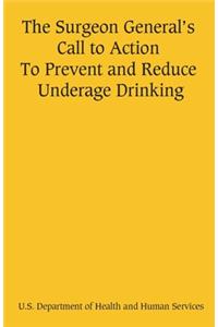 The Surgeon General's Call to Action To Prevent and Reduce Underage Drinking