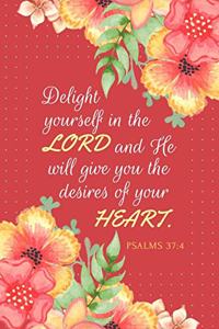 Delight Yourself in the Lord and He Will Give You the Desires of Your Heart - Psalms 37