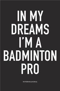 In My Dreams I'm a Badminton Pro