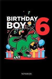 Birthday Boy 6 Notebook: Blank Lined Journal 6x9 - 6th Birthday Dinosaur 6 Years Old T-Rex Anniversary Gift For Kids