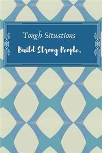 Tough Situations Build Strong People