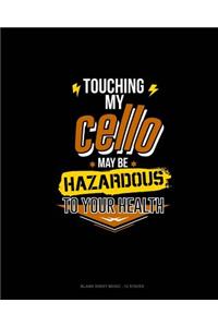 Touching My Cello May Be Hazardous To Your Health