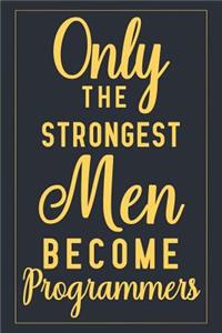 Only The Strongest Men Become Programmers: Notebook to Write in for Father's Day, father's day gifts for programmer, programmer journal, programming notebook, programmer dad gifts, Programmer