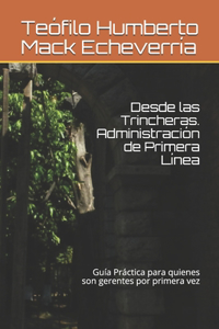 Desde las Trincheras. Administración de Primera Linea