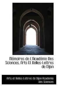 M Moires de L'Acad Mie Des Sciences, Arts Et Belles-Lettres de Dijon