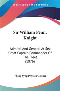 Sir William Penn, Knight