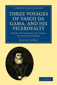 Three Voyages of Vasco Da Gama, and His Viceroyalty