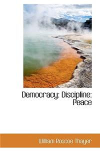 Democracy: Discipline: Peace