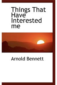 Things That Have Interested Me