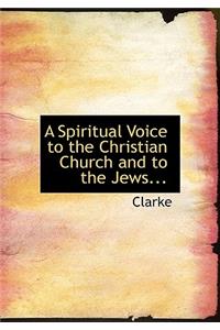 A Spiritual Voice to the Christian Church and to the Jews...