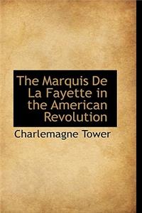 The Marquis De La Fayette in the American Revolution