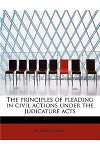 The Principles of Pleading in Civil Actions Under the Judicature Acts