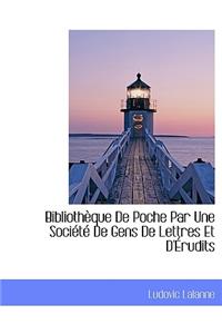 Biblioth Que de Poche Par Une Soci T de Gens de Lettres Et D' Rudits