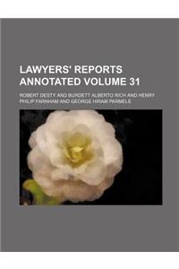 Lawyers' Reports Annotated Volume 31