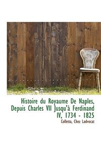 Histoire Du Royaume de Naples, Depuis Charles VII Jusqu' Ferdinand IV, 1734 - 1825