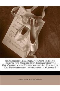 Biographisch-Bibliographisches Quellen-Lexikon Der Musiker Und Musikgelehrten Der Christlichen Zeitrechnung Bis Zur Mitte Des Neunzehnten Jahrhunderts, Volume 8