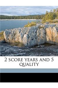 2 Score Years and 5 Quality