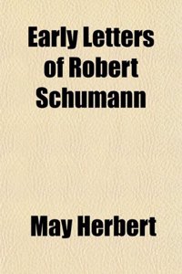 Early Letters of Robert Schumann