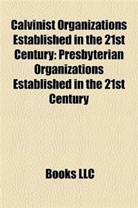 Calvinist Organizations Established in the 21st Century