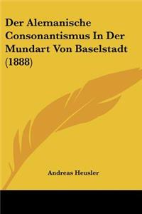 Der Alemanische Consonantismus In Der Mundart Von Baselstadt (1888)