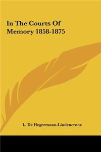 In the Courts of Memory 1858-1875