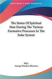 The Status of Spiritual Man During the Various Formative Processes in the Solar System