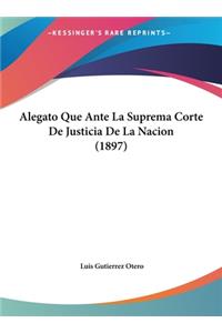 Alegato Que Ante La Suprema Corte De Justicia De La Nacion (1897)