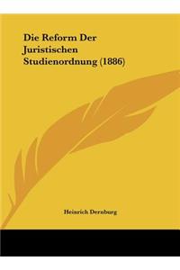 Die Reform Der Juristischen Studienordnung (1886)