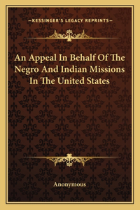 Appeal in Behalf of the Negro and Indian Missions in the United States