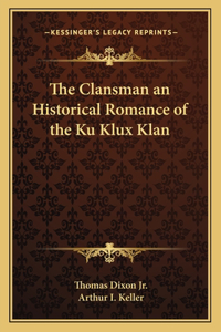 Clansman an Historical Romance of the Ku Klux Klan