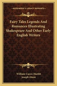 Fairy Tales Legends and Romances Illustrating Shakespeare and Other Early English Writers