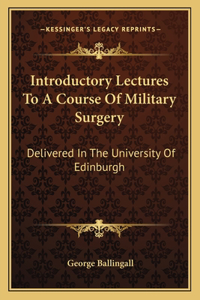Introductory Lectures to a Course of Military Surgery