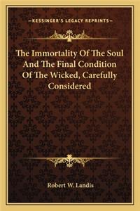 The Immortality Of The Soul And The Final Condition Of The Wicked, Carefully Considered